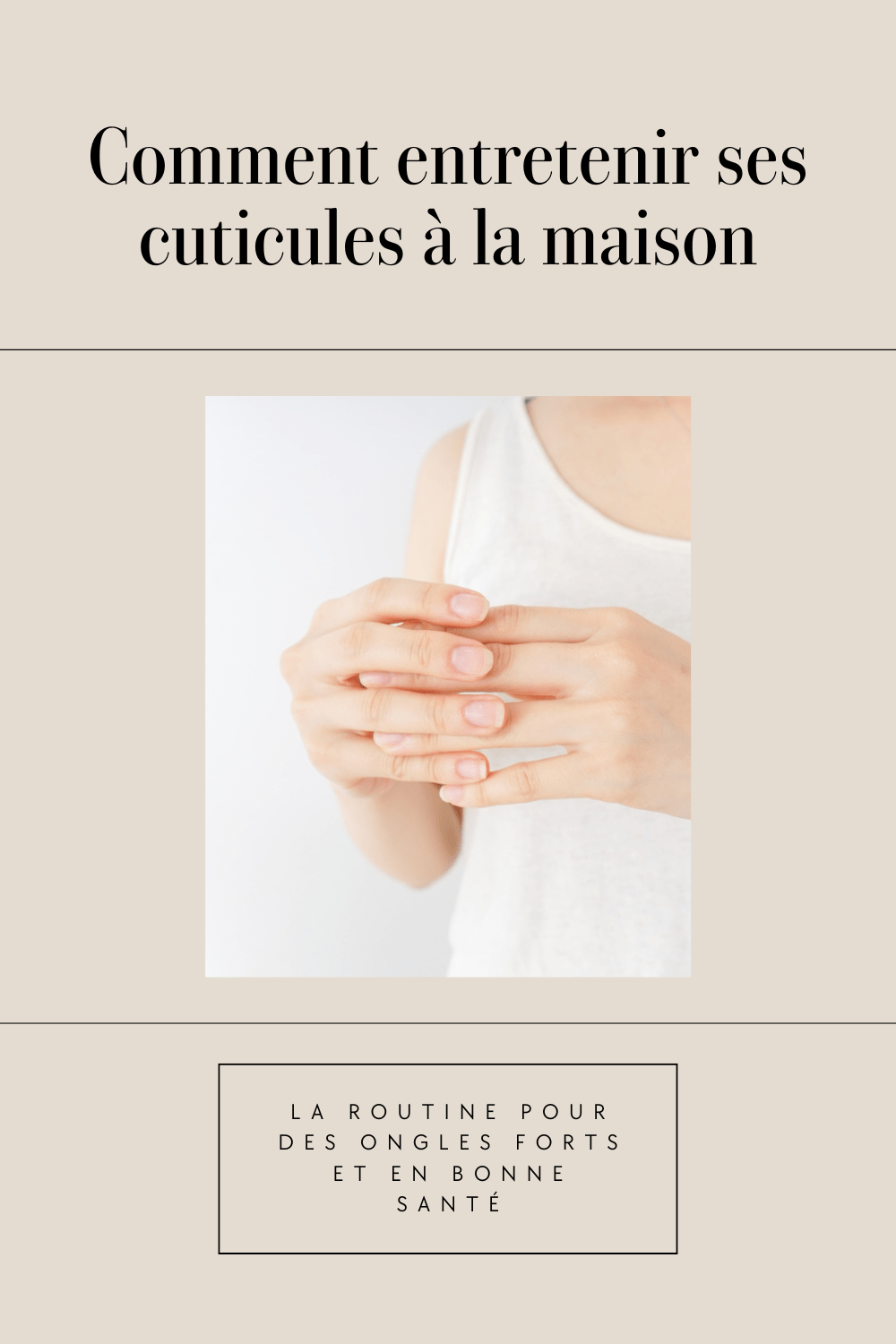 Comment entretenir ses cuticules à la maison : la routine pour des ongles forts et en bonne santé
